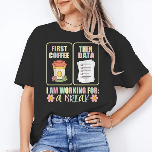First Coffee Then Data SPED Teacher Taking a Break Women's T-Shirt - teacherstshirts.com UK