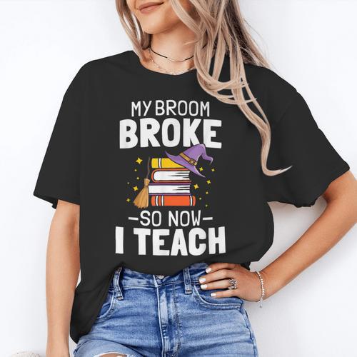 Halloween Teacher Tee My Broom Broke So Now I Teach Women's T-Shirt - teacherstshirts.com UK