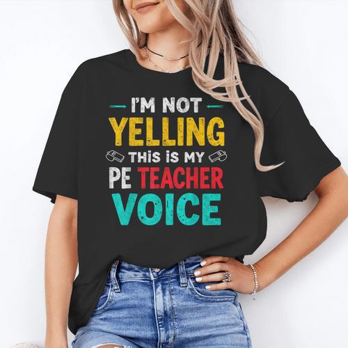 I’m Not Yelling This Is My PE School Teacher Voice I Teach Women's T-Shirt - teacherstshirts.com UK