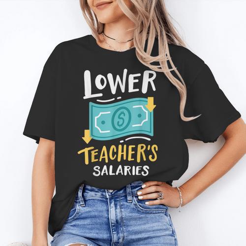 Lower Teacher's Salaries For Men Women Girls Kids Women's T-Shirt - teacherstshirts.com UK