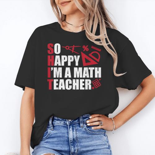 Math Teacher School So Happy I'm A Math Teacher Women's T-Shirt - teacherstshirts.com UK