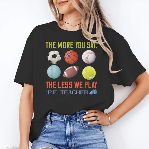 PE Teacher The More You Say Physical Education Teacher Women's T-Shirt - teacherstshirts.com UK