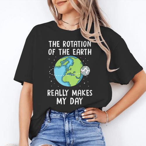 Rotation Of The Earth Makes My Day Science Teacher Earth Day Women's T-Shirt - teacherstshirts.com UK