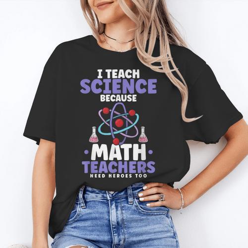 I Teach Science Because Math Teachers Need Heroes Too Women's T-Shirt - teacherstshirts.com DE