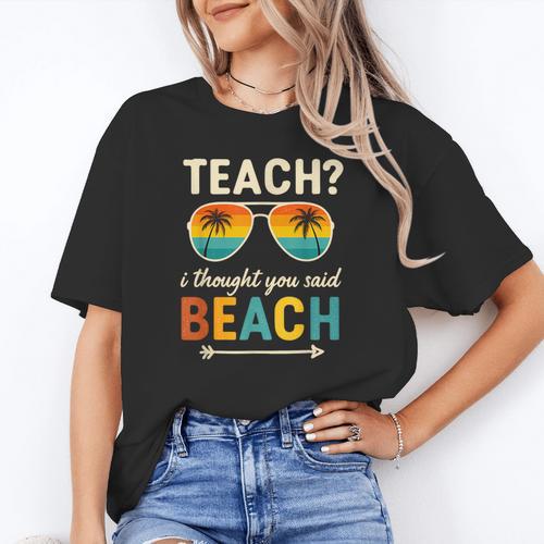 Teach I Thought You Said Beach Teacher Summer Vacation Women's T-Shirt - teacherstshirts.com