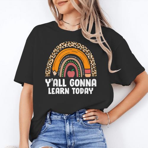 Teacher First Day Of School Y'All Gonna Learn Today Women's T-Shirt - teacherstshirts.com AU