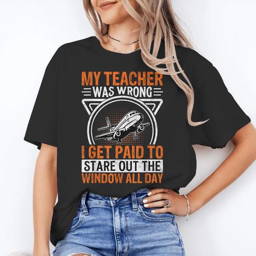My Teacher Was Wrong I Get Paid To Stare Out The Window Women's T-Shirt - teacherstshirts.com