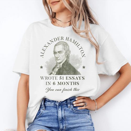 Alexander Hamilton Wrote 51 Essays In 6 Months Teacher Quote Women's T-Shirt - teacherstshirts.com AU