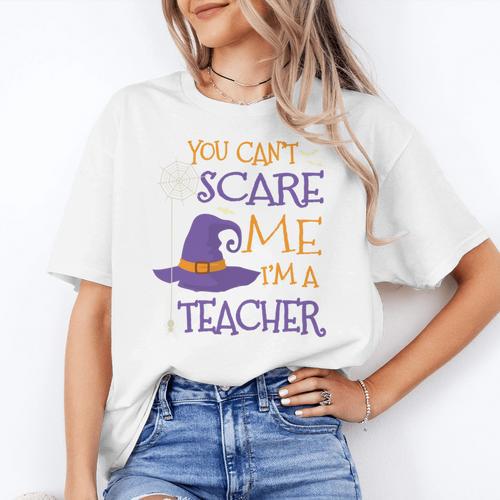 You Can't Scare Me I'm A Teacher Women's T-Shirt - teacherstshirts.com AU