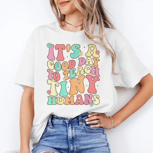 It's A Good Day To Teach Tiny Humans Teacher Teaching Women's T-Shirt - teacherstshirts.com AU