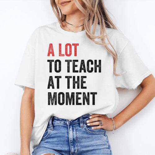 A Lot To Teach At The Moment Women's Teacher Tee Women's T-Shirt - teacherstshirts.com AU