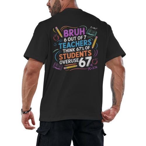 6 Out Of 7 Teachers Think 67 Of Students Overuse 67 Meme Men's Back Print T-Shirt - teacherstshirts.com AU