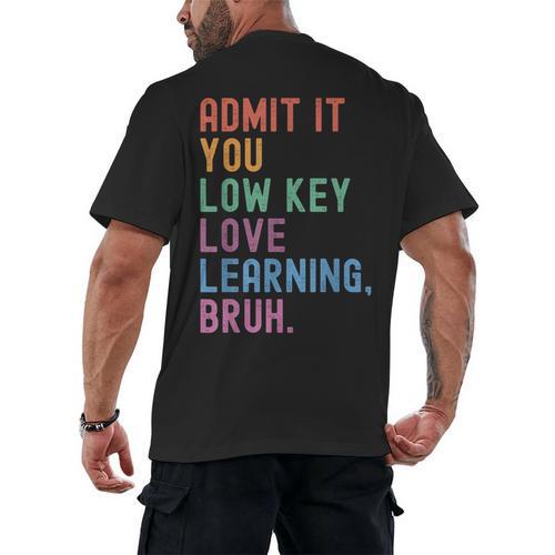 Admit It You Low Key Love Learning Bruh Teachers Women Men's Back Print T-Shirt - teacherstshirts.com DE