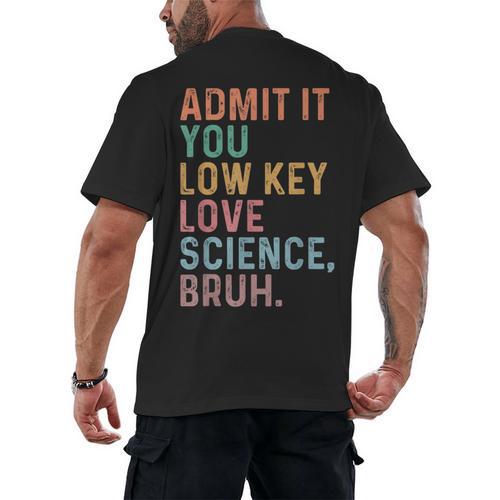 Admit It You Low Key Love Science Bruh Scientist Teacher Men's Back Print T-Shirt - teacherstshirts.com AU