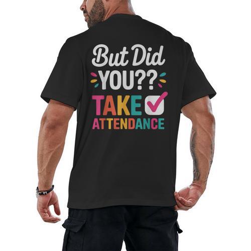 But Did You Take Attendance Teacher Back To School Men's Back Print T-Shirt - teacherstshirts.com AU