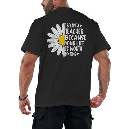 i Became a Teacher Because Your Life Is Worth My Time Men's Back Print T-Shirt - teacherstshirts.com UK