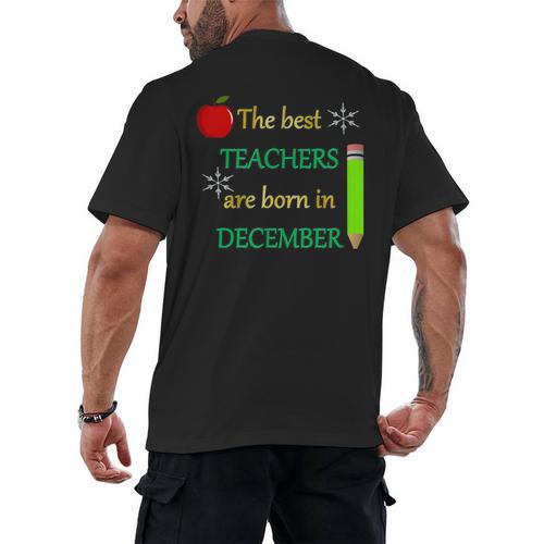 THE BEST TEACHERS ARE BORN IN DECEMBER Men's Back Print T-Shirt - teacherstshirts.com UK