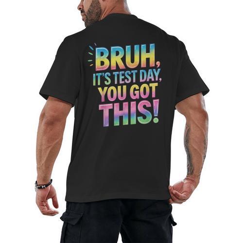 Bruh It's Test Day You Got This Funny Teacher Men's Back Print T-Shirt - teacherstshirts.com CA