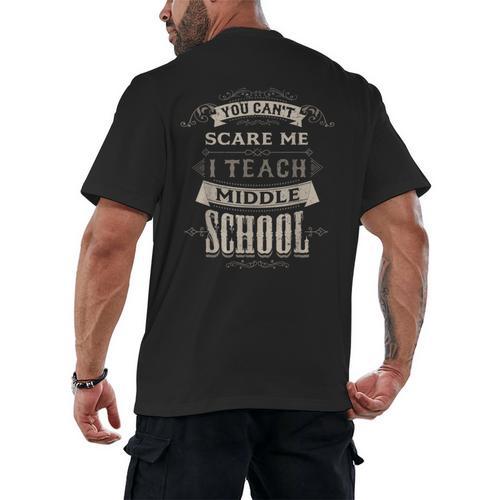 You Cant Scare Me I Teach Middle School Teacher Men's Back Print T-Shirt - teacherstshirts.com CA