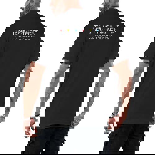 Cute Trendy Teacher Shirt I&#x27;Ll Be There For You Men&#x27;s Back Print T-Shirt - teacherstshirts.com