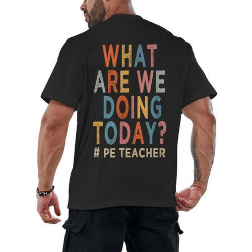 What Are We Doing Today PE Teacher Men's Back Print T-Shirt - teacherstshirts.com AU