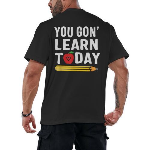 You Gon' Learn Today First Day Of School Teacher Men Women Kids Men's Back Print T-Shirt - teacherstshirts.com
