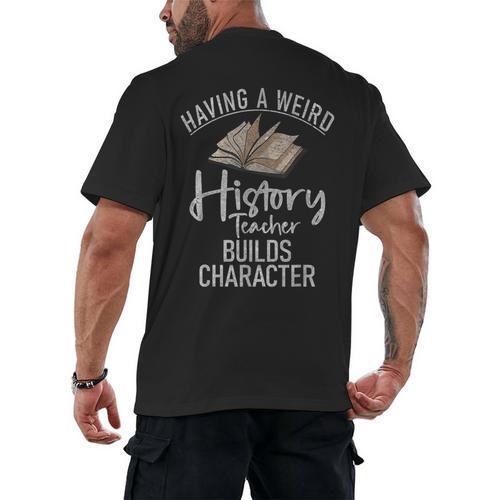 Having a Weird History Teacher Builds Character History Men's Back Print T-Shirt - teacherstshirts.com AU
