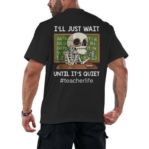 I'Ll Just Wait Until It's Quiet Sarcastic Teacher Men's Back Print T-Shirt - teacherstshirts.com DE
