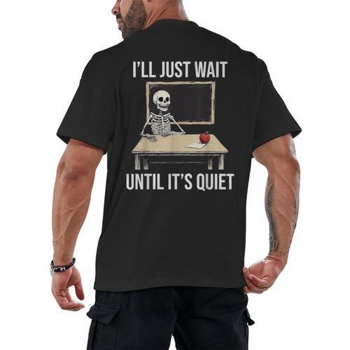 I'Ll Just Wait Until It's Quiet Skeleton Teacher Halloween Men's Back Print T-Shirt - teacherstshirts.com