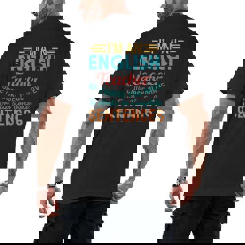 I&#x27;m An English Teacher Of Course You Have To Write Men&#x27;s Back Print T-Shirt - teacherstshirts.com