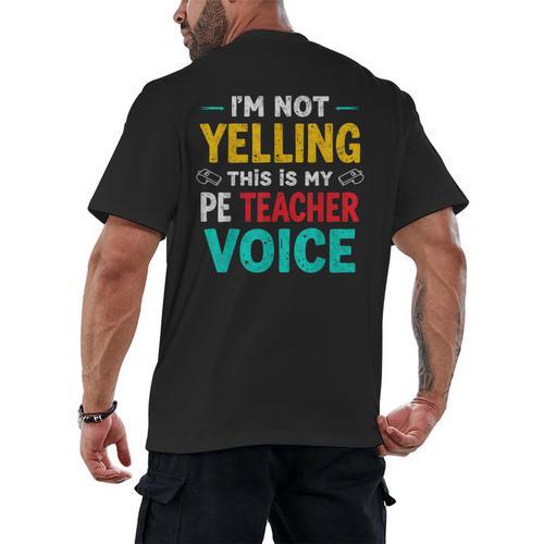 I’m Not Yelling This Is My PE School Teacher Voice I Teach Men's Back Print T-Shirt - teacherstshirts.com UK