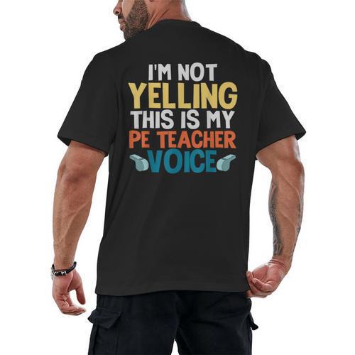 I'm Not Yelling This Is My PE Teacher Voice Men's Back Print T-Shirt - teacherstshirts.com UK