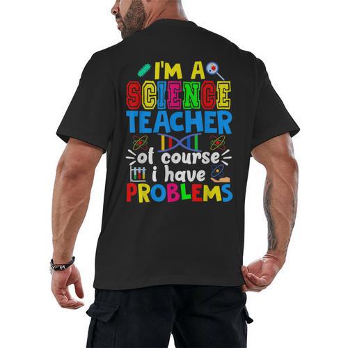 I'm Science Teacher Of Course I Have Problems Back To School Men Women Men's Back Print T-Shirt - teacherstshirts.com