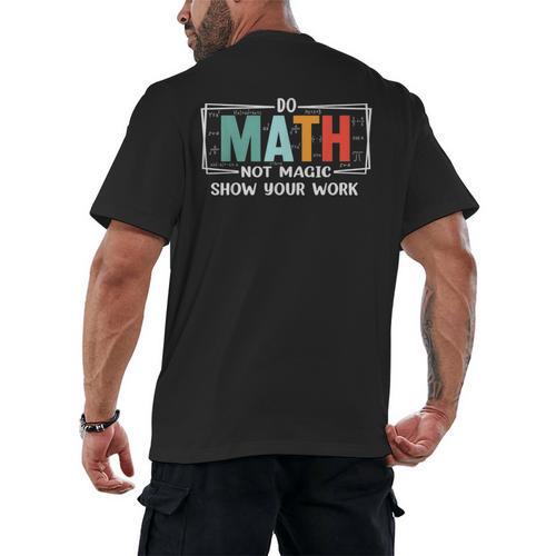 Math Teacher Do Math Not Magic Show Your Work Men's Back Print T-Shirt - teacherstshirts.com CA