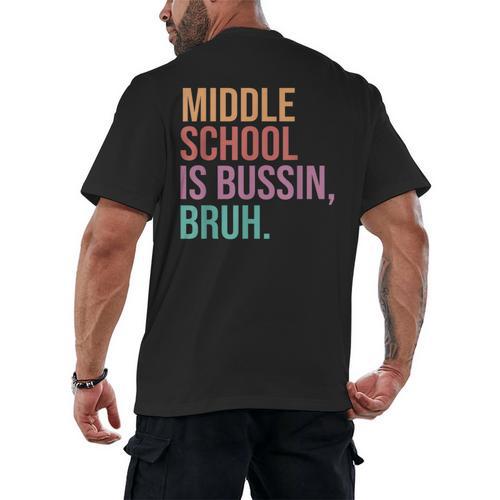 Middle School Teacher Middle School Is Bussin Bruh Men's Back Print T-Shirt - teacherstshirts.com