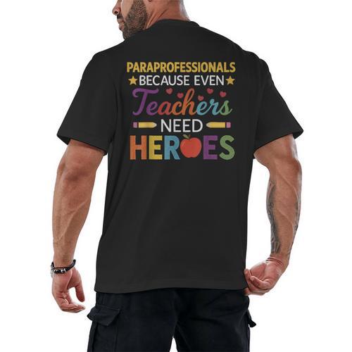 Paraprofessionals Because Even Teachers Need Heroes Men's Back Print T-Shirt - teacherstshirts.com CA