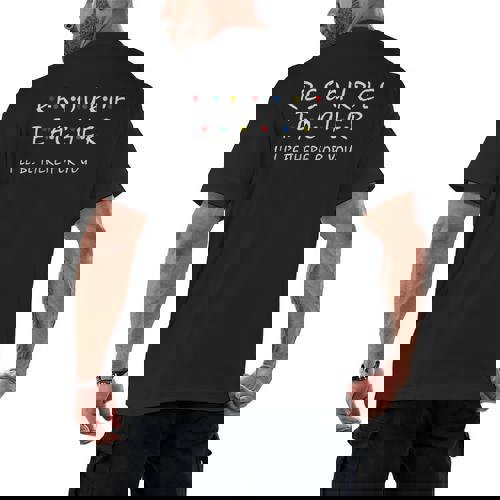 Resource Teacher I&#x27;Ll Be There For You Resource Squad Team Men&#x27;s Back Print T-Shirt - teacherstshirts.com