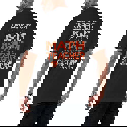 This Is My Scary Math Teacher Costume For Halloween Men&#x27;s Back Print T-Shirt - teacherstshirts.com