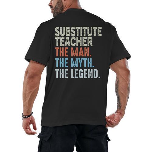 Substitute Teacher Man The Myth The Legend Appreciation Day Men's Back Print T-Shirt - teacherstshirts.com