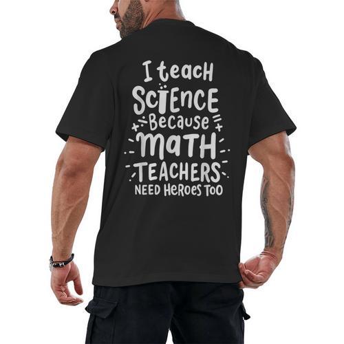 I Teach Science Because Math Teachers Need Heroes Too Men's Back Print T-Shirt - teacherstshirts.com UK