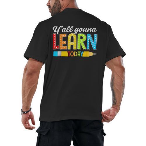 Teacher Y'All Gonna Learn Today First Day Of School Men's Back Print T-Shirt - teacherstshirts.com AU