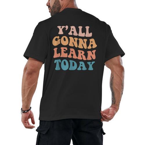 Teacher Y'All Gonna Learn Today First Day Of School Teachers Men's Back Print T-Shirt - teacherstshirts.com