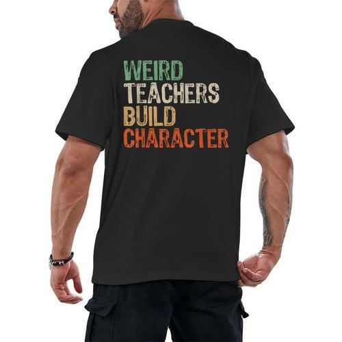 Weird Teachers Build Character Teacher Appreciation Week Day Men's Back Print T-Shirt - teacherstshirts.com DE