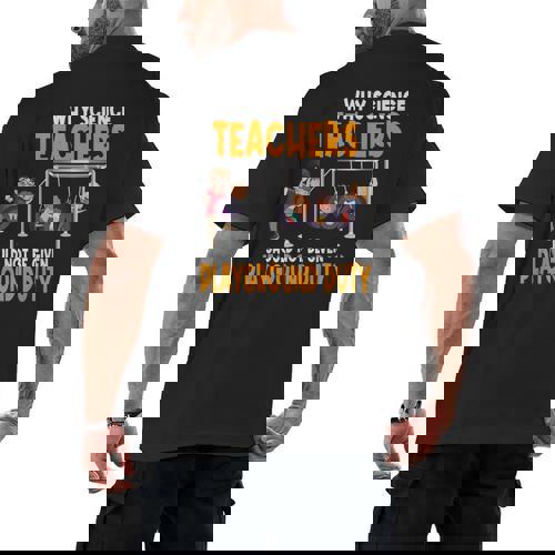 Why Science Teachers Should Not Be Given Playground Duty For Men Women Men&#x27;s Back Print T-Shirt - teacherstshirts.com