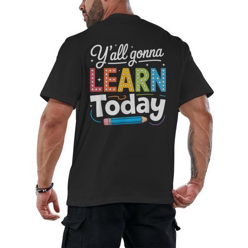 Y'All Gonna Learn Today Back To School First Day Teacher Men's Back Print T-Shirt - teacherstshirts.com UK
