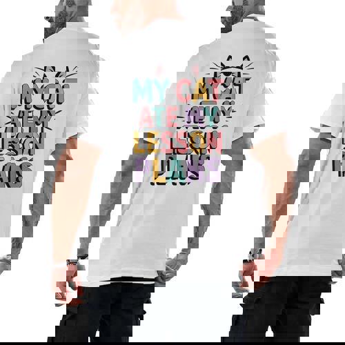 My Cat Ate My Lesson Plans Teacher Cat Humor Men&#x27;s Back Print T-Shirt - teacherstshirts.com