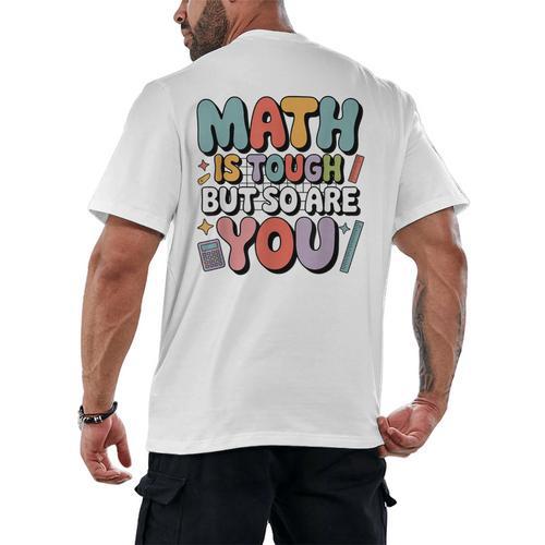 Math Is Tough But So Are You Motivational School Teacher Men's Back Print T-Shirt - teacherstshirts.com