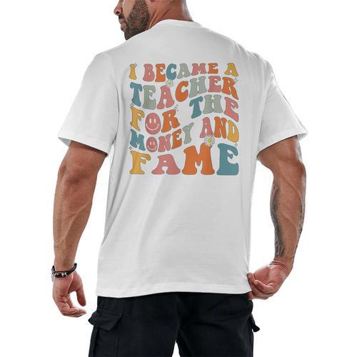 Teachers I Became A Teacher For The Money And Fame Men Women Men's Back Print T-Shirt - teacherstshirts.com UK