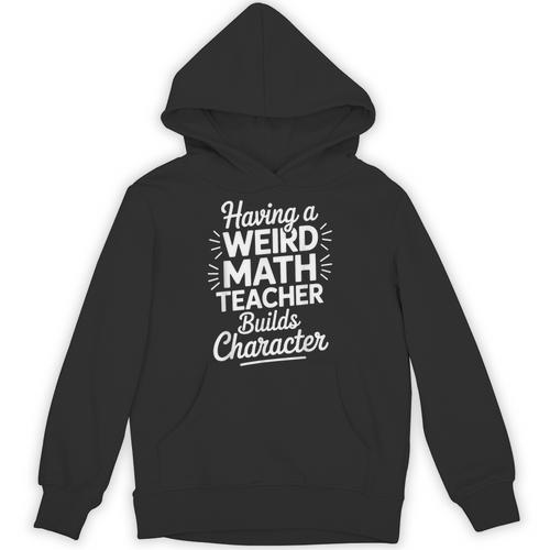 Algebra Lover Having A Weird Math Teacher Builds Character Unisex Hoodie - teacherstshirts.com DE
