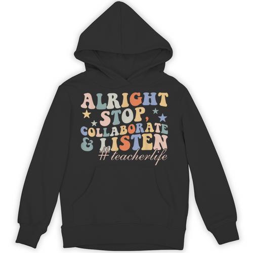 Alright Stop Collaborate & Listen Teacher Life Unisex Hoodie - teacherstshirts.com